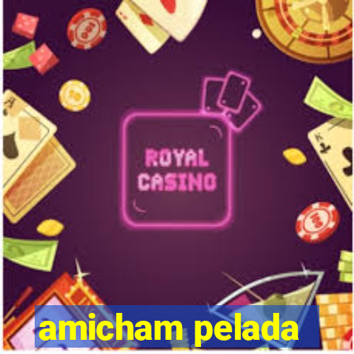 amicham pelada